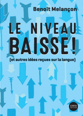 Niveau baisse (et autres idées reçues sur la langue) - BENOÎT MELANÇON