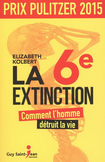 La 6e extinction : comment l&#39;homme détruit la vie - ELIZABETH KOLBERT