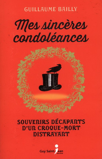 Mes sincères condoléances : souvenirs décapants d'un croque-mort distrayant - GUILLAUME BAILLY
