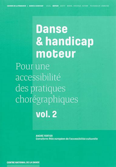Pour une accessibilité des pratiques chorégraphiques T.02 Danse & handicap moteur - ANDRÉ FERTIER