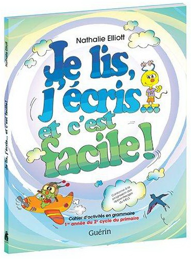 Je lis, j&#39;écris... et c&#39;est facile ! : 1re année du 2e cycle du primaire : cahier - NATHALIE ELLIOTT