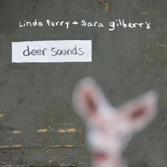 Deer Sounds - LINDA PERRY + SARA GILBERT'S DEER SOUNDS