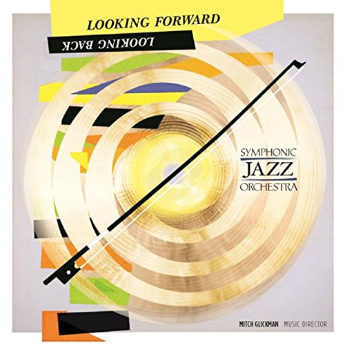 LOOKING FORWARD, LOOKING BACK - SYMPHONIC JAZZ ORCHESTRA