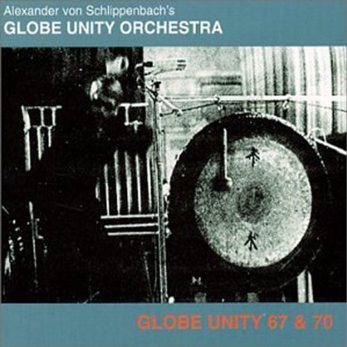 Globe Unity 67/70 - SCHLIPPENBACH'S GLOBE UNITY ORCHESTRA