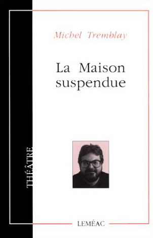 La Maison suspendue - MICHEL TREMBLAY