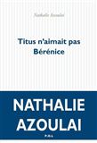 Titus n'aimait pas Bérénice - NATHALIE AZOULAI