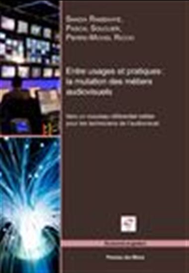 Entre usages et pratiques : la mutation des métiers audiovisuels - SHADIA RAMSAHYE - PIERRE-MICHEL RICCIO
