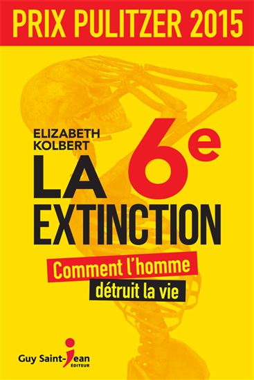 La 6e extinction : comment l&#39;homme détruit la vie - ELIZABETH KOLBERT