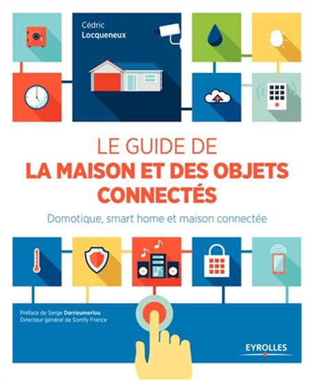 Le Guide de la maison et des objets connectés - CÉDRIC LOCQUENEUX