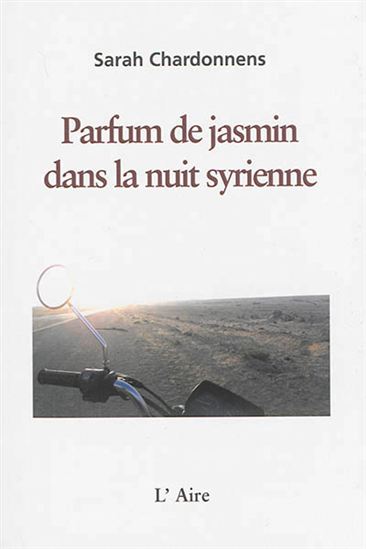 Parfum de jasmin dans la nuit syrienne - SARAH CHARDONNENS