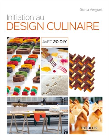 Initiation au design culinaire : 20 projets avec DIY à faire chez soi - SONIA VERGUET