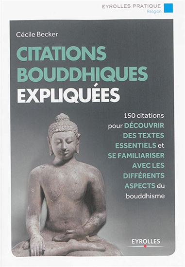 Citations bouddhistes expliquées : 150 citations pour découvrir l'ensemble de l'oeuvre et se familiariser avec tous les aspects du bouddhisme - CÉCILE BECKER