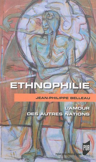 Ethnophilie : l'amour des autres nations - JEAN-PHILIPPE BELLEAU