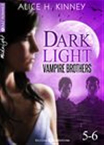 Dark Light - Vampire brothers - Volume 5-6 - ALICE H. KINNEY