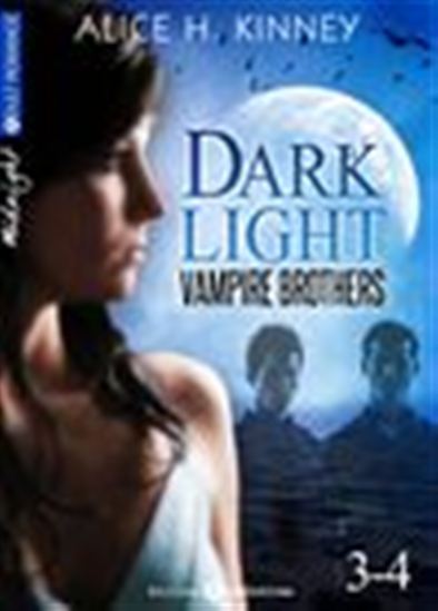 Dark Light - Vampire brothers - Volume 3-4 - ALICE H. KINNEY