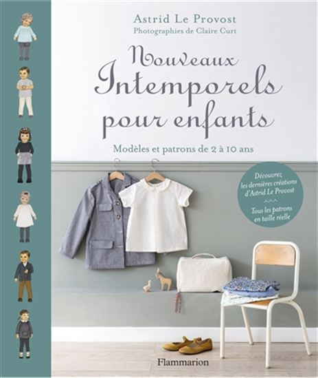 Nouveaux intemporels pour enfants : modèles et patrons de 2 à 10 ans - ASTRID LE PROVOST