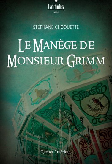 Le Manège de Monsieur Grimm - STÉPHANE CHOQUETTE