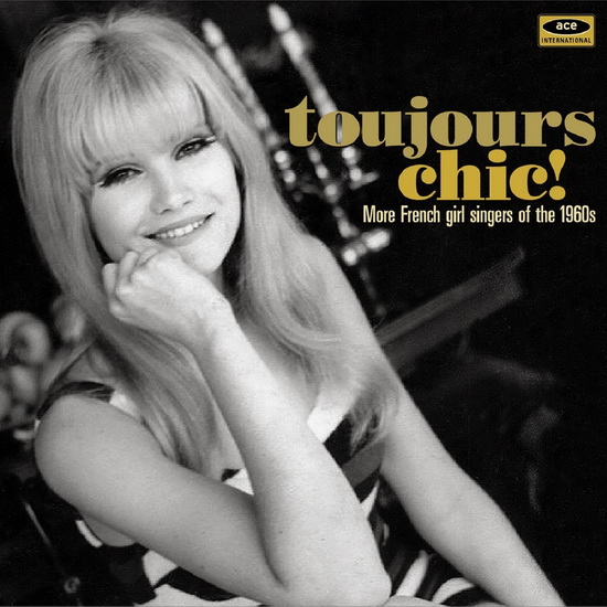 Toujours Chic! More French Girl Singers Of The 1960s. - COMPILATION