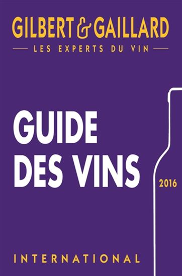Guide Gilbert & Gaillard des vins 2016 - PHILIPPE GAILLARD - FRANÇOIS GILBERT