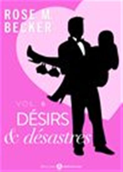 Désirs et désastres - Volume 6 - ROSE M. BECKER