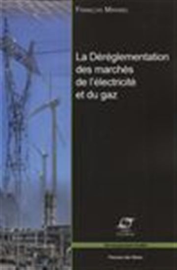 La Déréglementation des marchés de l'électricité et du gaz : les grands enjeux économiques - FRANÇOIS MIRABEL