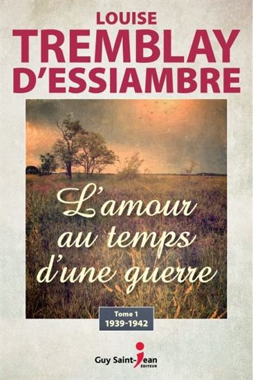 L&#39;Amour au temps d&#39;une guerre T.01 1939-1942 - LOUISE TREMBLAY-D'ESSIAMBRE