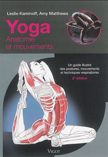 Yoga : anatomie et mouvements : un guide illustré des postures, mouvements et techniques respiratoires - LESLIE KAMINOFF