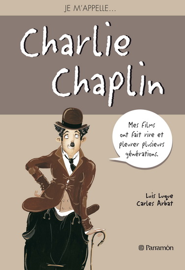 Je m&#39;appelle... Charlie Chaplin - LUIS LUQUE - CARLES ARBAT