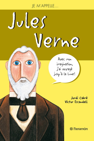 Je m&#39;appelle... Jules Verne - JORDI CABRÉ - VICTOR ESCANDELL