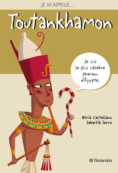 Je m&#39;appelle... Toutankhamon - NURIA CASTELLANO - SEBASTIA SERRA