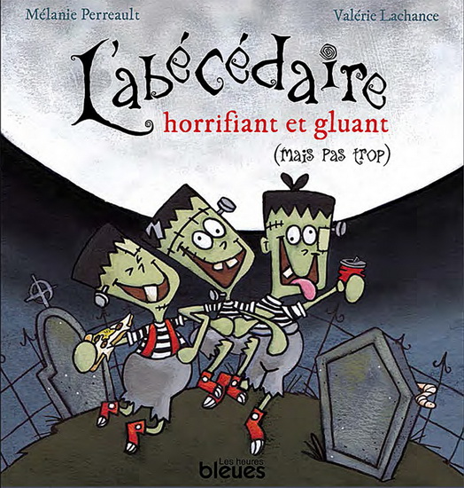 Abécédaire horrifiant et gluant - MÉLANIE PERREAULT - VALÉRIE LACHANCE