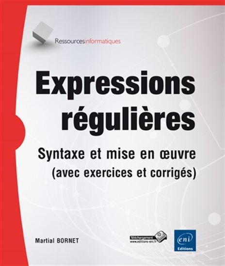 Expressions régulières : syntaxe et mise en oeuvre (avec exercices et corrigés) - MARTIAL BORNET