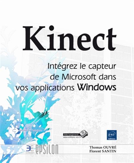 Kinect : intégrez le capteur de Microsoft dans vos applications Windows - THOMAS OUVRÉ - FLORENT SANTIN
