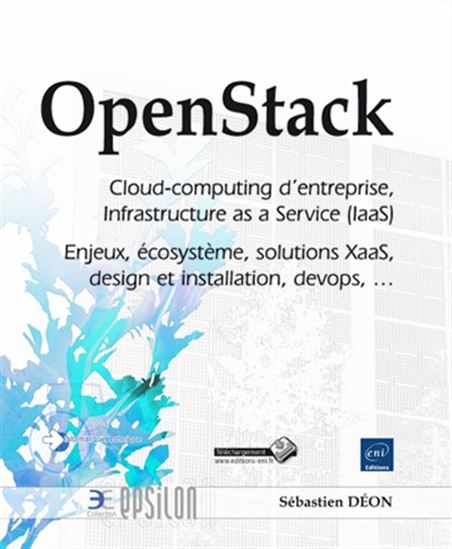 OpenStack : cloud-computing d&#39;entreprise, Infrastructure as a Service (IaaS) : enjeux, écosystème, solutions XaaS, design et installation, devops, ... - SÉBASTIEN DÉON