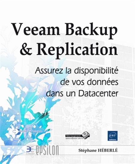 Veeam Backup & Replication : assurez la disponibilité de vos données dans un datacenter - STÉPHANE HÉBERLÉ