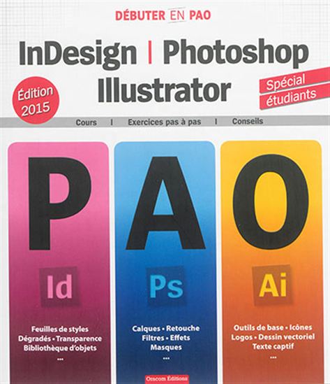 InDesign, Photoshop & Illustrator : cours, exercices pas à pas, conseils N. éd. + CD - COLLECTIF