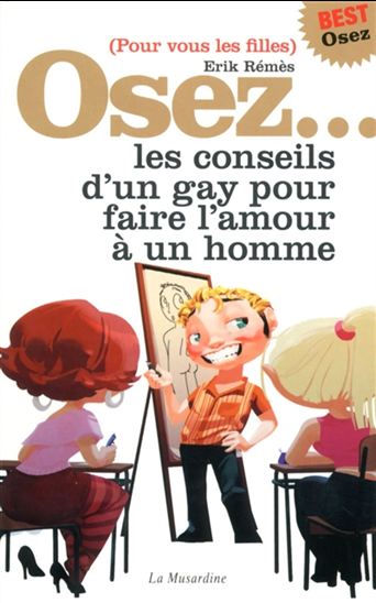 Osez... les conseils d'un gay pour faire l'amour à un homme : pour vous les filles N.éd. - ÉRIK RÉMÈS