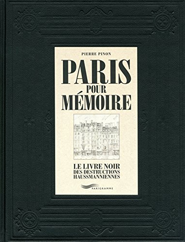 Paris pour mémoire : le livre noir des destructions haussmanniennes - PIERRE PINON