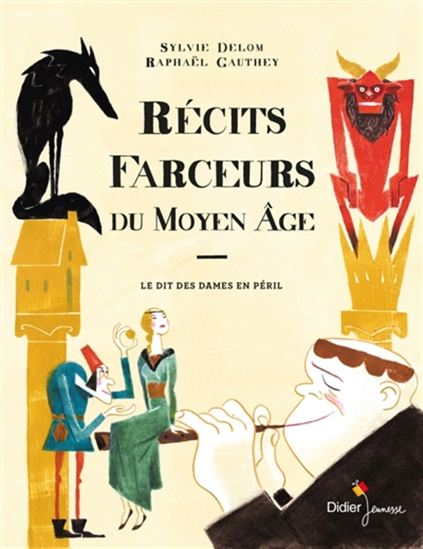 Récits farceurs du Moyen Âge : le dit des dames en péril - SYLVIE DELOM - RAPHAËL GAUTHEY