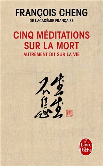 Cinq méditations sur la mort : autrement dit sur la vie - FRANÇOIS CHENG