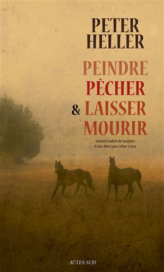 Peindre, pêcher et laisser mourir - PETER HELLER