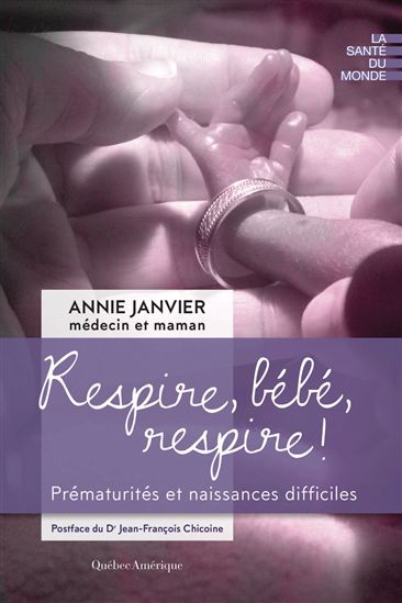 Respire, bébé, respire! : prématurités et naissances difficiles - ANNIE JANVIER