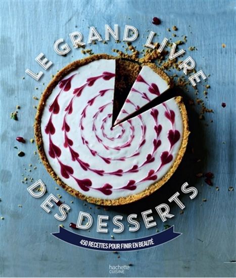 Le Grand livre des desserts : 450 recettes pour finir en beauté - COLLECTIF