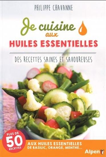La Cuisine aux huiles essentielles - PHILIPPE CHAVANNE
