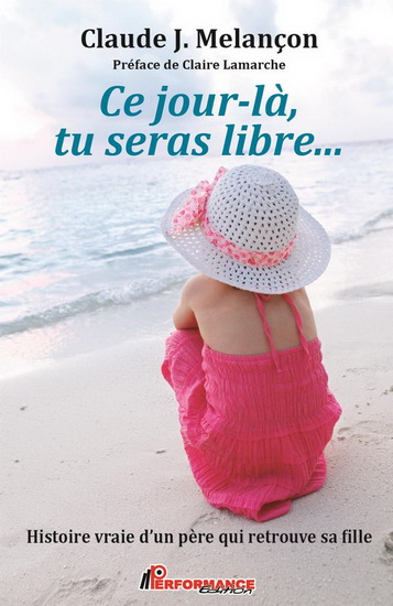 Ce jour-là, tu seras libre... - CLAUDE J MELANÇON