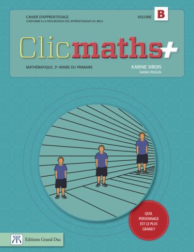 Clicmaths+ : 1re année du 2e cycle du primaire : cahier d&#39;apprentissage B - POULIN - SIROIS