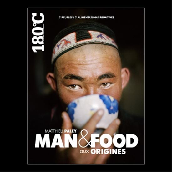 Man & food, aux origines : 7 peuples, 7 alimentations primitives - MATTHIEU PALEY