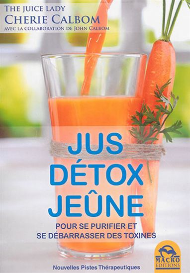 Jus, détox, jeûne : pour se purifier et se débarasser des toxines - CHERIE CALBOM