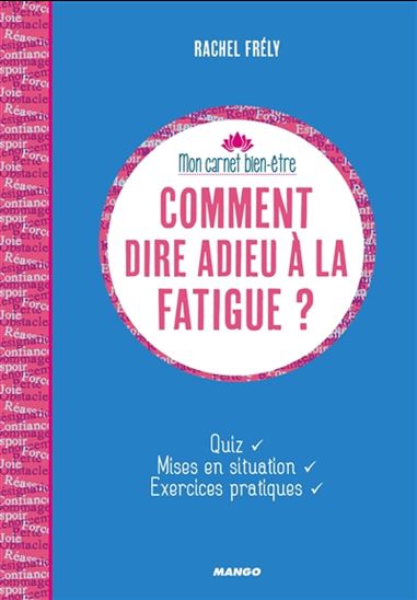 Comment dire adieu à la fatigue ? : quiz, mises en situation, exercices pratiques - RACHEL FRÉLY