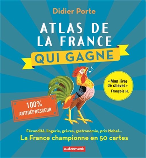 Atlas de la France qui gagne : la France championne en 50 cartes - DIDIER PORTE